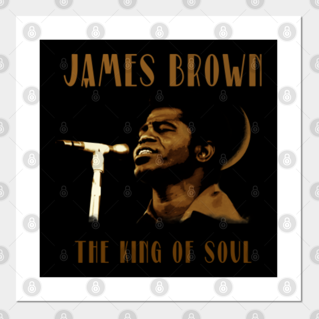 James Brownthe King of SOUL Soul Posters and Art Prints TeePublic